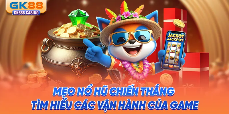 Mẹo Nổ Hũ Chiến Thắng: Chinh Phục Jackpot Khủng Tại GK88 meo-no-hu-chien-thang-tim-hieu-cac-van-hanh-cua-game