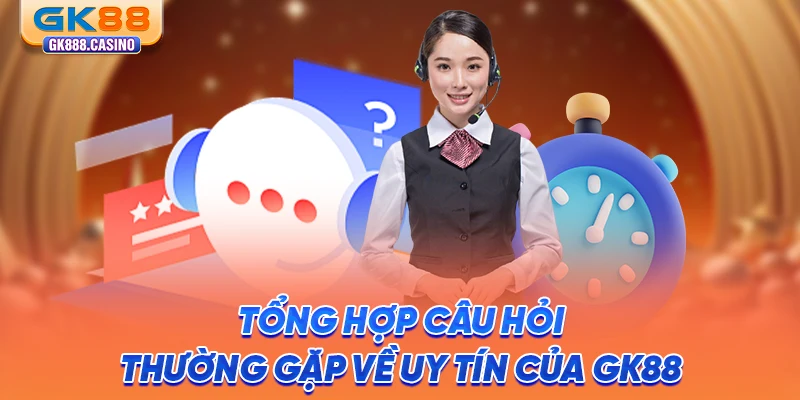 Câu Hỏi Thường Gặp Về GK88: Giải Đáp Chi Tiết Cho Tân Thủ tong-hop-cau-hoi-thuong-gap-ve-uy-tin-cua-gk88